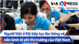 Người Việt ở Mỹ tiếp tục lên tiếng về nền kinh tế phi thị trường của Việt Nam | Truyền hình VOA 12/7/24